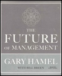 Future of Management: Book Review, by Gary Hamel with Bill Breen ...