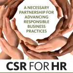 CSR for HR: A Necessary Partnership for Advancing Responsible Business Practices